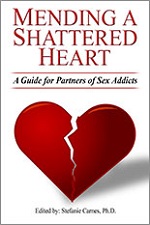 Mending A Shattered Heart: A Guide for Partners of Sex Addicts